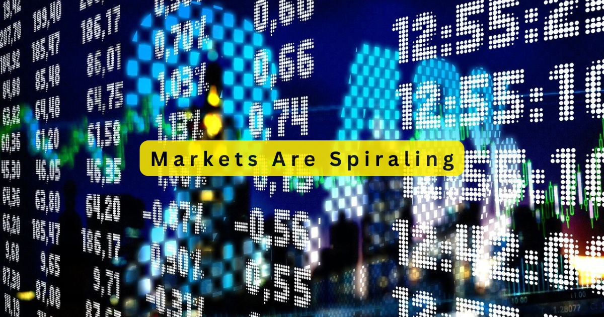 Markets are spiraling, and uncertainty is running high.