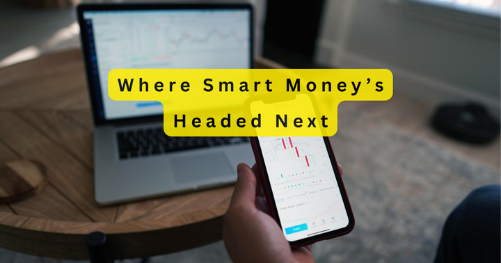 Markets Are Shifting—Here’s Where Smart Money’s Headed Next.