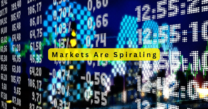 Markets are spiraling, and uncertainty is running high.